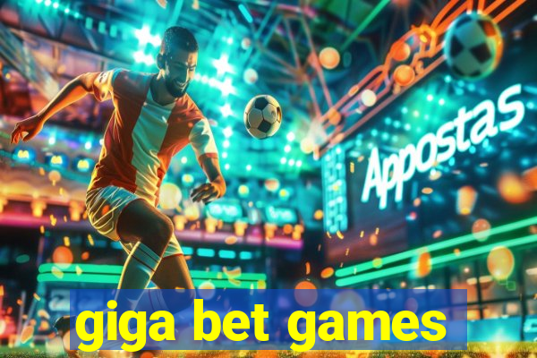 giga bet games